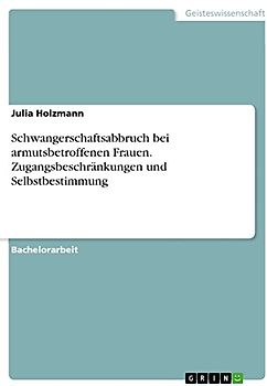 Schwangerschaftsabbruch bei armutsbetroffenen Frauen. Zugangsbeschränkungen und Selbstbestimmung