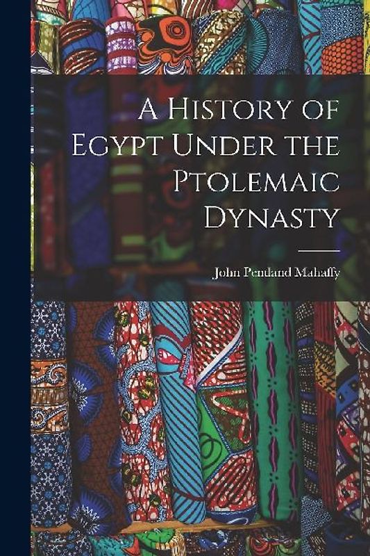 A History of Egypt Under the Ptolemaic Dynasty