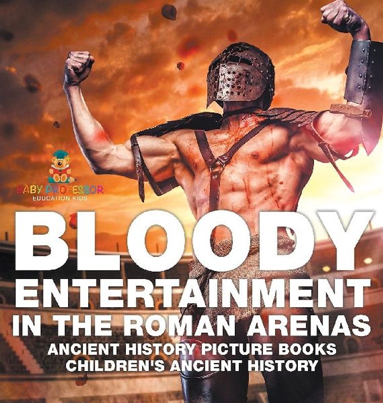 Bloody Entertainment in the Roman Arenas - Ancient History Picture Books | Children's Ancient History
