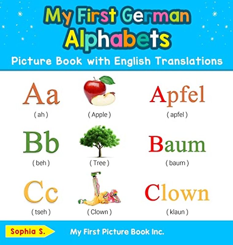 My First German Alphabets Picture Book with English Translations: Bilingual Early Learning & Easy Teaching German Books for Kids (Teach & Learn Basic German Words for Children, Band 1)