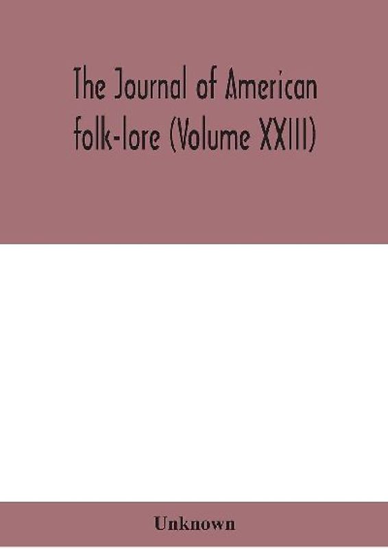 The journal of American folk-lore (Volume XXIII)