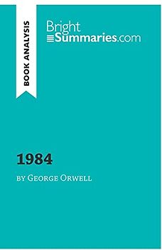 1984 by George Orwell (Book Analysis): Detailed Summary, Analysis and Reading Guide (BrightSummaries.com)