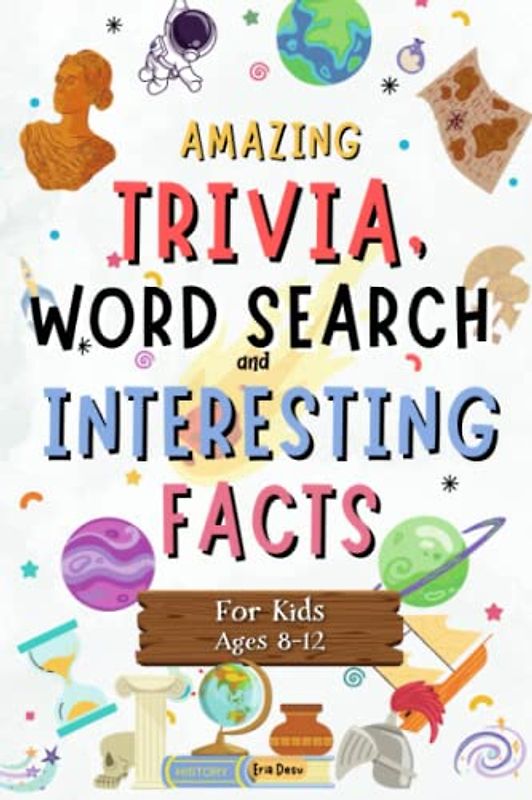 Amazing Trivia, Word Search and Interesting Facts for Kids: Explore the World with Fun Trivia Facts for Kids Ages 8-12: Animals, Geography, History, the Human Body, Space, Innovations, and Sports