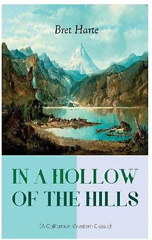 In a Hollow of the Hills (a Californian Western Classic)