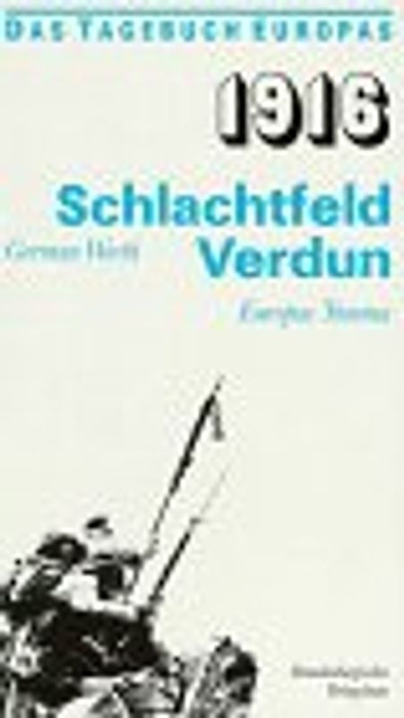 1916. Schlachtfeld Verdun. Europas Traum
