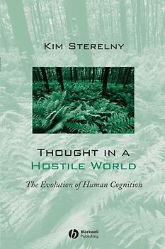 Thought in a Hostile World: The Evolution of Human Cognition - Kim Sterelny