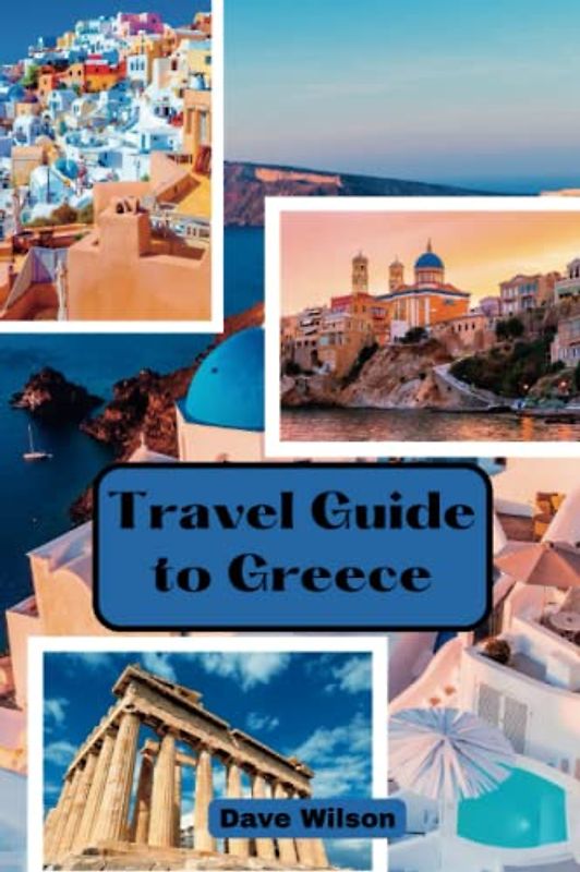 Discover Greece in 2023: The Ultimate Tourist Travel Guide