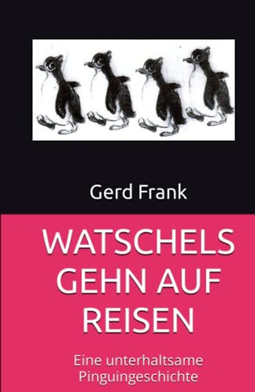 WATSCHELS GEHN AUF REISEN: Eine unterhaltsame Pinguingeschichte