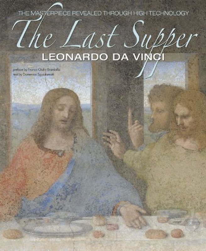 The Last Supper: The Masterpiece Revealed Through High Technology (Art)