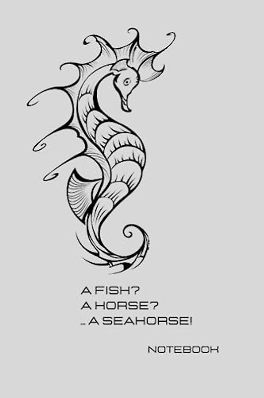 A Fish? A horse? A Seahorse: Ocean Life Notebook