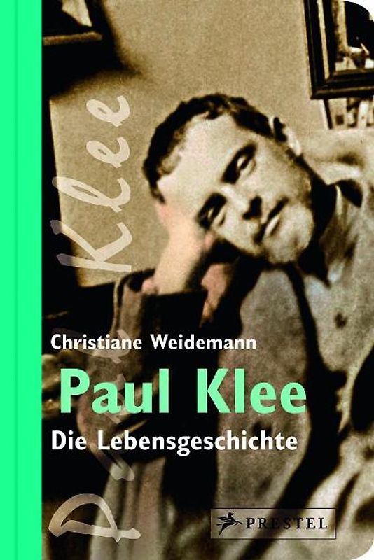 Paul Klee. Die Lebensgeschichte