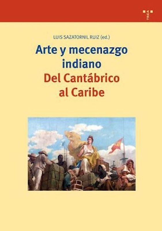 Arte y mecenazgo indiano : del Cantábrico al Caribe
