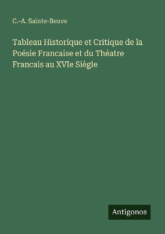 Tableau Historique et Critique de la Poésie Francaise et du Théatre Francais au XVIe Siègle