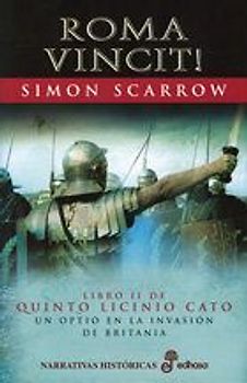 Roma vincit! : un óptico en la invasión de Britania. La segunda novela de Licinio Cato