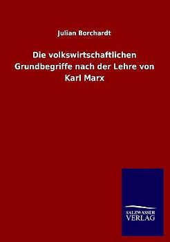 Die volkswirtschaftlichen Grundbegriffe nach der Lehre von Karl Marx