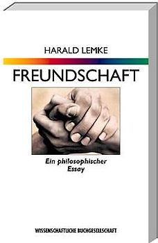 Freundschaft. Ein philosophischer Essay