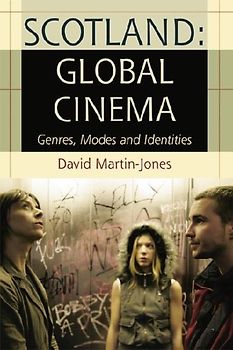 Scotland, Global Cinema: Genres, Modes and Identities - David Martin-Jones
