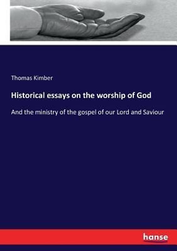 Historical essays on the worship of God