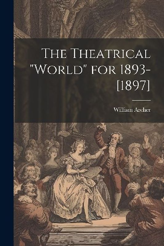The Theatrical "World" for 1893-[1897]