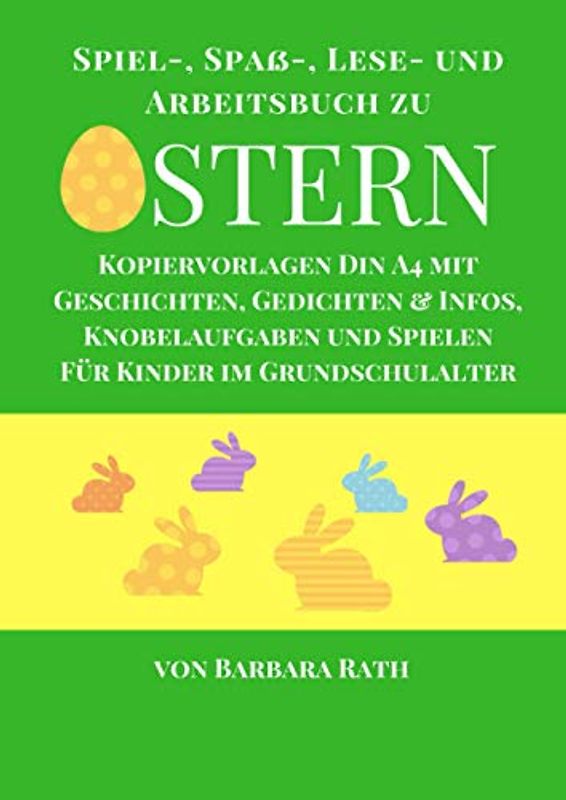 Spiel-, Spaß-, Lese- und Arbeitsbuch zu Ostern: Kopiervorlagen DIN A4 mit Geschichten, Gedichten & Infos, Knobelaufgaben und Spielen für Kinder im Grundschulalter