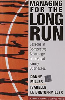 Managing for the Long Run: Lessons in Competitive Advantage from Great Family Businesses