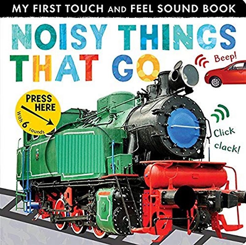 Noisy Things That Go (My First Touch and Feel Sound Book)