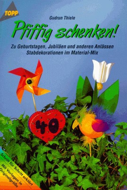 Pfiffig schenken. Stabdekorationen zu Geburtstagen, Jubiläen etc.