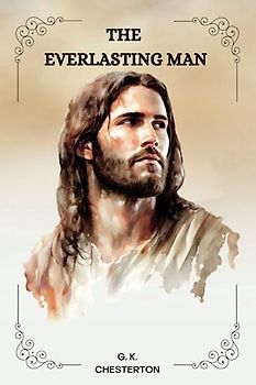 THE EVERLASTING MAN by G. K. Chesterton
