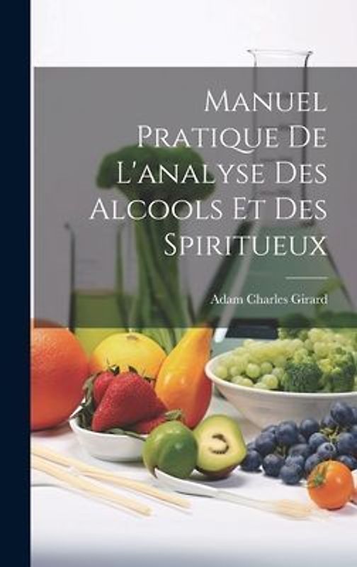 Manuel Pratique De L'analyse Des Alcools Et Des Spiritueux