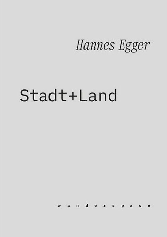 Hannes Egger: Stadt + Land / wanderspace