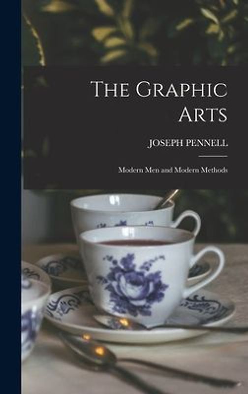 The Graphic Arts: Modern Men and Modern Methods