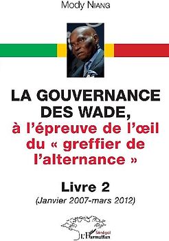 La gouvernance des Wade, A l'épreuve de l'¿il du ' greffier de l'alternance ' Livre 2