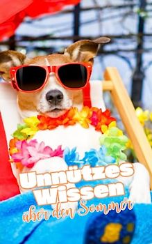 Unnützes Wissen über den Sommer: Kuriose Fakten und erstaunliches Wissen über unsere zweite Jahreszeit | Die ideale Beschäftigung für Urlaub, lange Reisen und schöne Strände