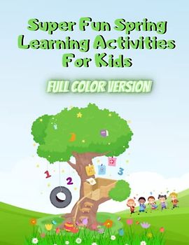 Super Fun Spring Learning Activities For Kids Full Color Version: Tracing, Counting, Coloring, Math, Matching And More Activity Book.