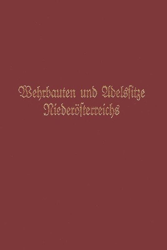 Wehrbauten und Adelssitze Niederösterreichs / Adelssitze und Wehrbauten Niederösterreichs