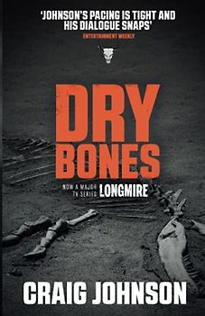 Dry Bones: A thrilling episode in the best-selling, award-winning series - now a hit Netflix show! (A Walt Longmire Mystery, Band 11)