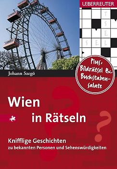 Wien in Rätseln. 50 knifflige Geschichten zu bekannten Personen und Sehenswürdigkeiten
