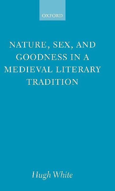 Nature, Sex, and Goodness in a Medieval Literary Tradition