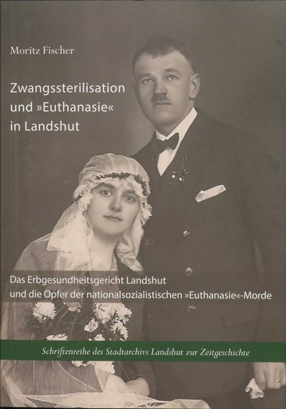 Zwangssterilisation und "Euthanasie" in Landshut