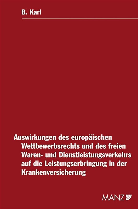 Auswirkungen des europäischen Wettbewerbsrechts und des freien Waren- und Dienstleistungsverkehrs auf die Leistungserbringung in der Krankenversicherung
