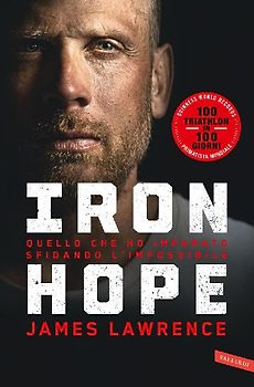 Iron hope. Quello che ho imparato sfidando l'impossibile