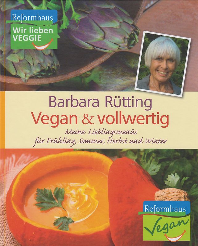 Vegan & vollwertig: Meine Lieblingsmenüs für Frühling, Sommer, Herbst und Winter - Barbara Rütting [Gebundene Ausgabe]