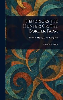Hendricks the Hunter; Or, The Border Farm