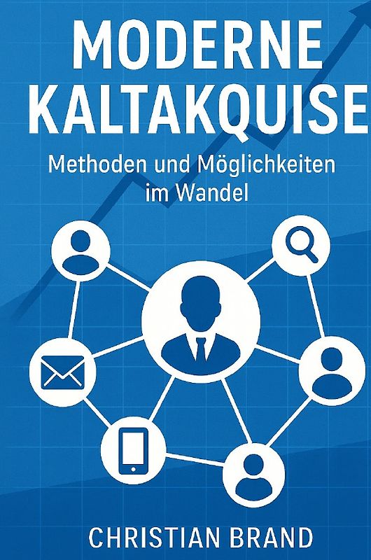 Moderne Kaltakquise- Methoden und Möglichkeiten im Wandel