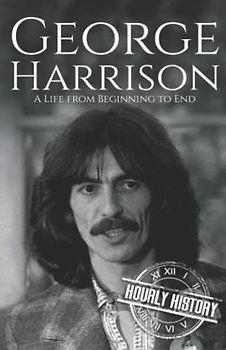 George Harrison: A Life from Beginning to End (Biographies of Musicians)