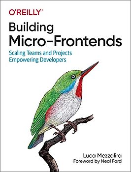 Building Micro-Frontends: Scaling Teams and Projects Empowering Developers