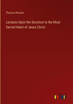 Lectures Upon the Devotion to the Most Sacred Heart of Jesus Christ