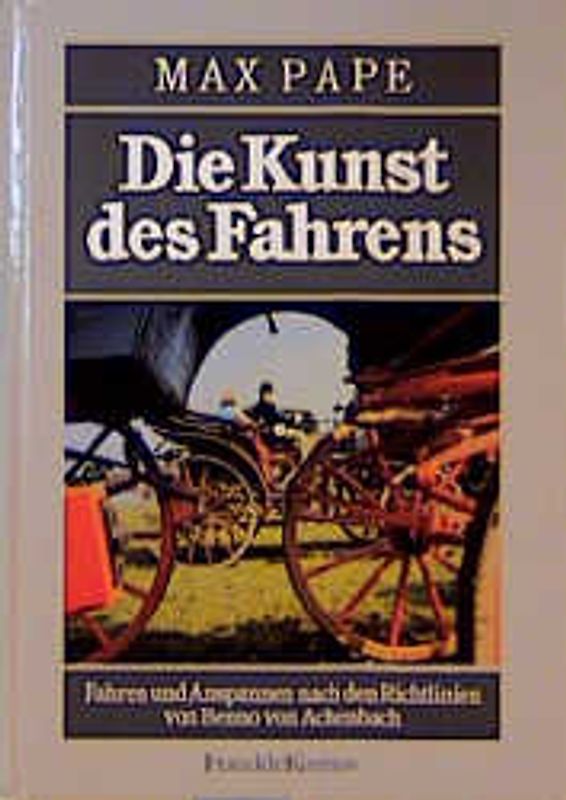 Die Kunst des Fahrens. Fahren und Anspannen nach den Richtlinien von Benno von Achenbach