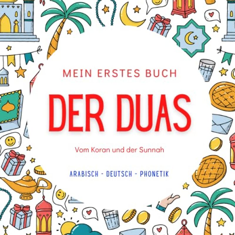 Mein erstes Buch der Duas: Mit arabischem, deutscher Übersetzung und Transliteration | Grundlegende Duas für den täglichen Gebrauch | Aus dem Quran & Sunnah | Islamisches Buch für Kinder