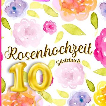 Rosenhochzeit Gästebuch: Farbiges Gästebuch und Erinnerungsalbum zum Eintragen und als Geschenk zum zehnten Hochzeitstag